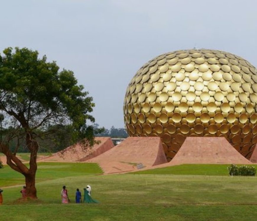 Auroville: A Unique Experimental Township Fostering Unity, Sustainability, and Spiritual Growth