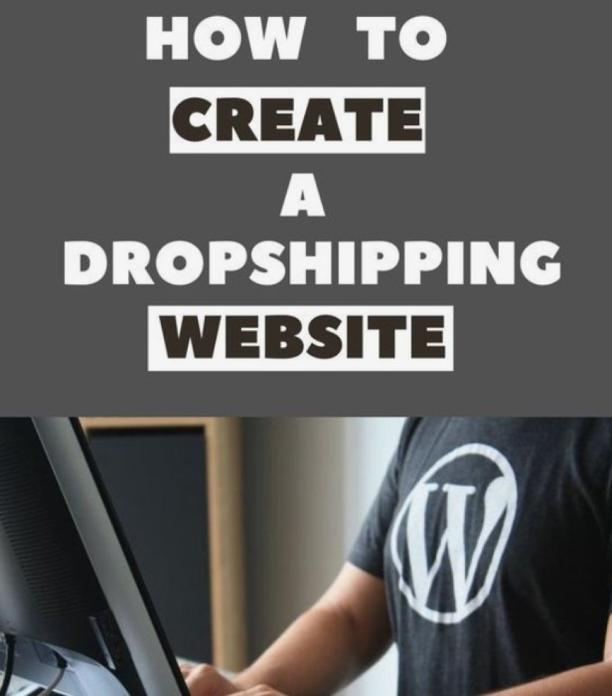 Creating a Successful Dropshipping Website: A Concise Guide to Launching Your Online Retail Venture